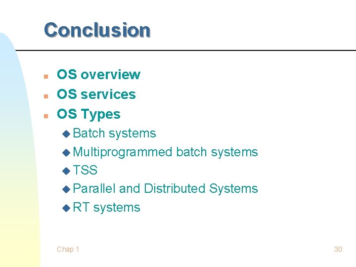 Conclusion n OS overview OS services OS Types u Batch systems u Multiprogrammed batch Conclusion n OS overview OS services OS Types u Batch systems u Multiprogrammed batch