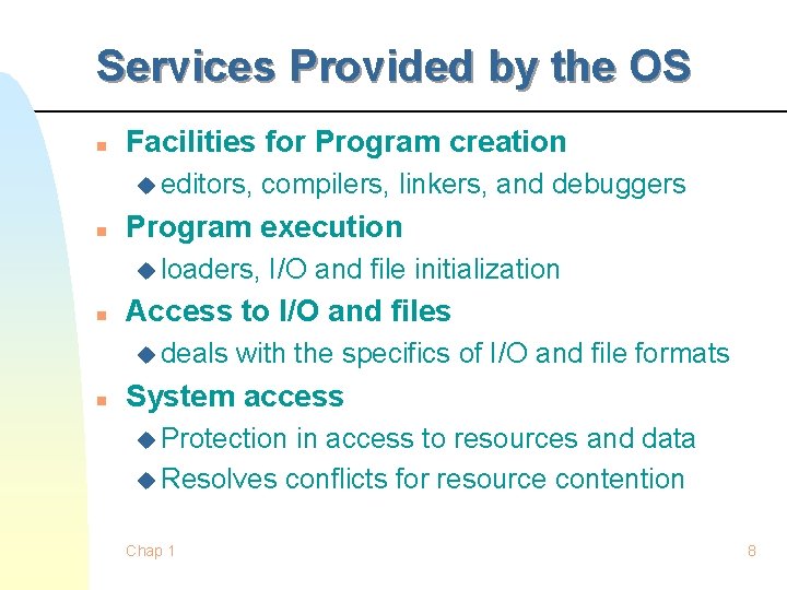 Services Provided by the OS n Facilities for Program creation u editors, n compilers, Services Provided by the OS n Facilities for Program creation u editors, n compilers,