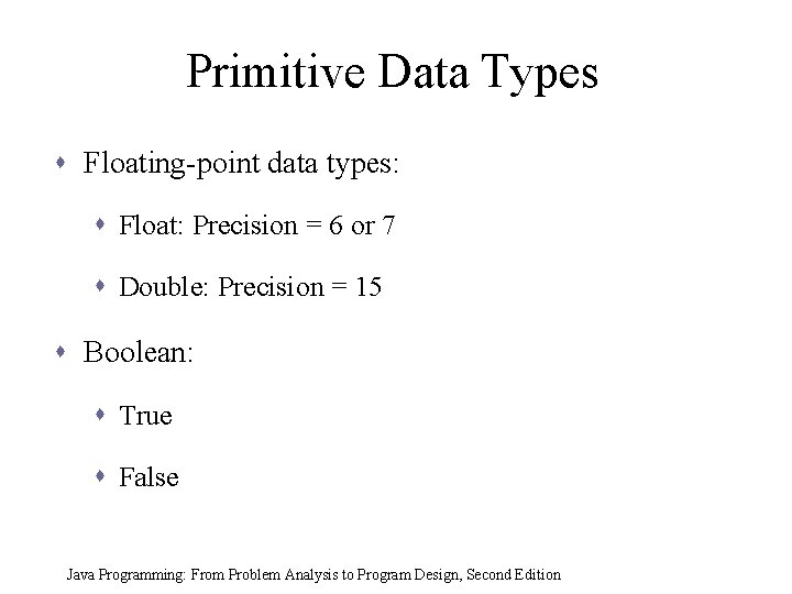 Primitive Data Types s Floating-point data types: s Float: Precision = 6 or 7