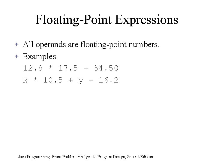 Floating-Point Expressions s All operands are floating-point numbers. s Examples: 12. 8 * 17.