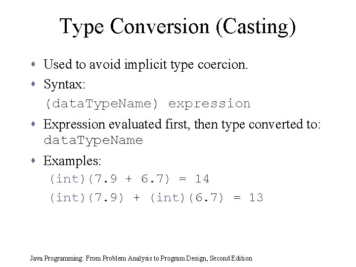 Type Conversion (Casting) s Used to avoid implicit type coercion. s Syntax: (data. Type.