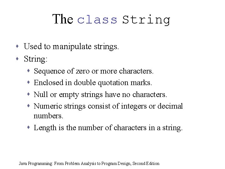 The class String s Used to manipulate strings. s String: s s Sequence of
