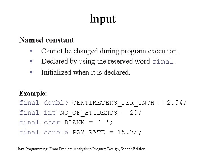 Input Named constant s s s Cannot be changed during program execution. Declared by