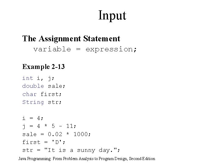 Input The Assignment Statement variable = expression; Example 2 -13 int i, j; double