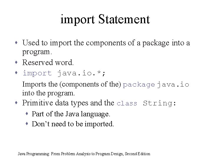 import Statement s Used to import the components of a package into a program.