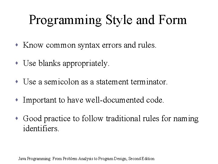 Programming Style and Form s Know common syntax errors and rules. s Use blanks