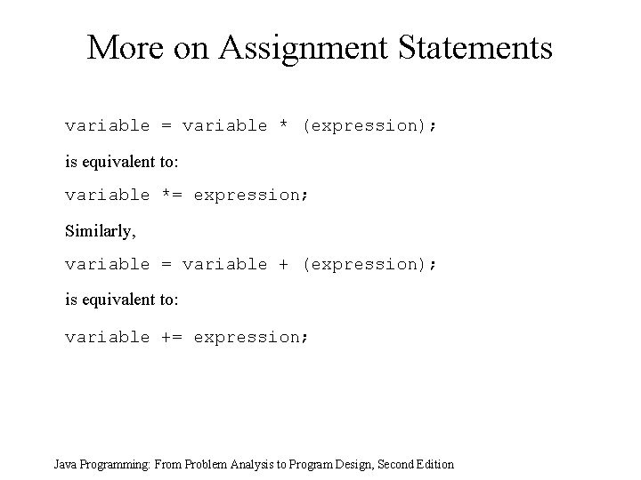 More on Assignment Statements variable = variable * (expression); is equivalent to: variable *=