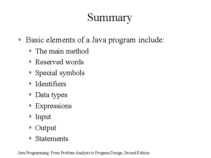 Summary s Basic elements of a Java program include: s s s s s