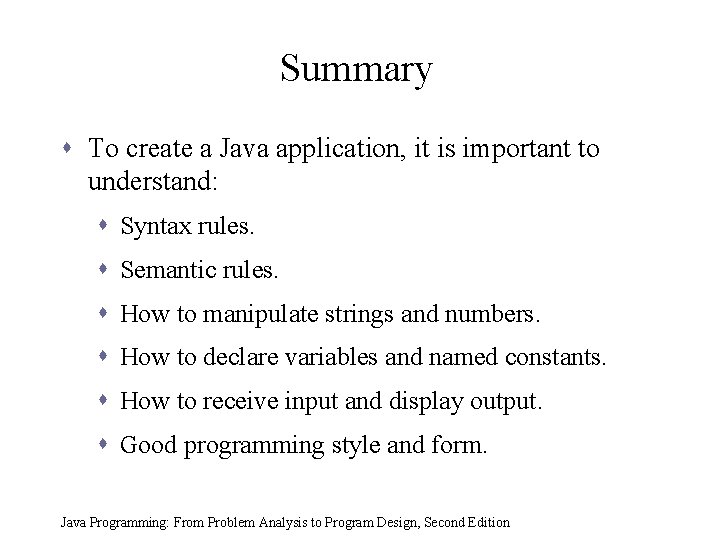 Summary s To create a Java application, it is important to understand: s Syntax