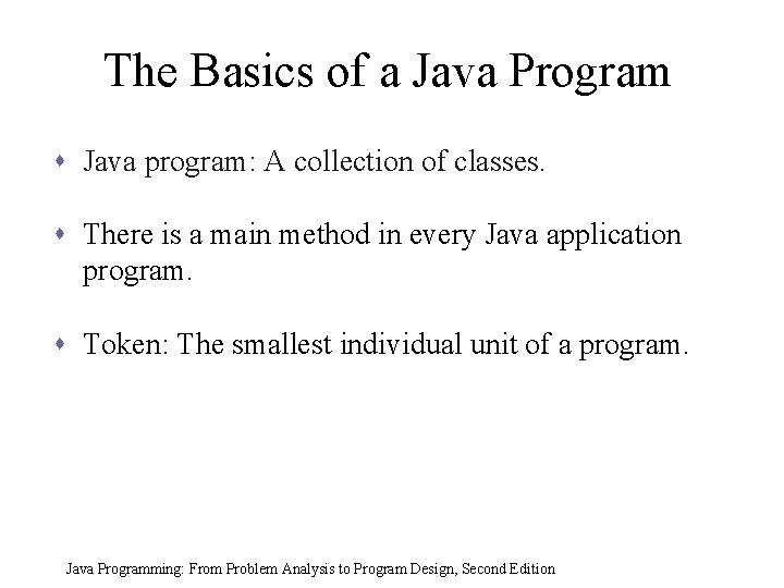 The Basics of a Java Program s Java program: A collection of classes. s