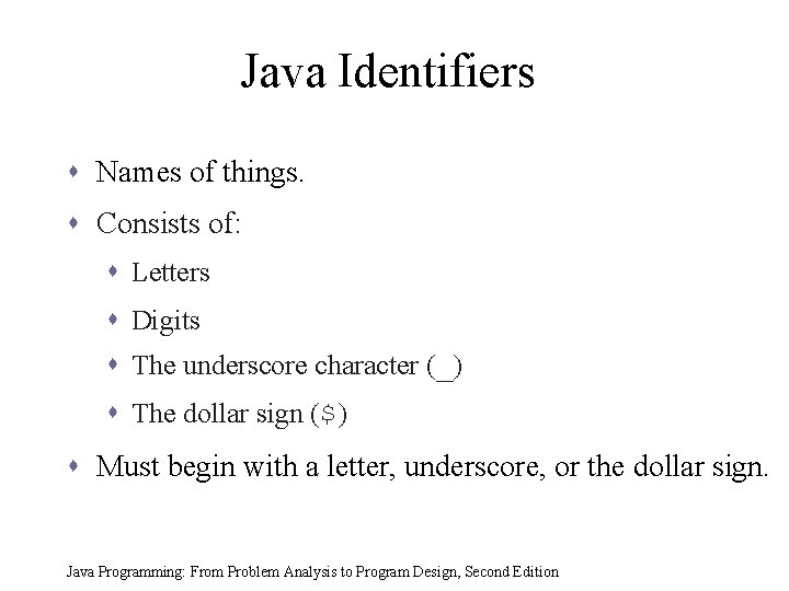 Java Identifiers s Names of things. s Consists of: s Letters s Digits s