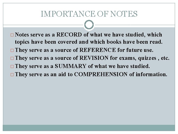 IMPORTANCE OF NOTES � Notes serve as a RECORD of what we have studied,