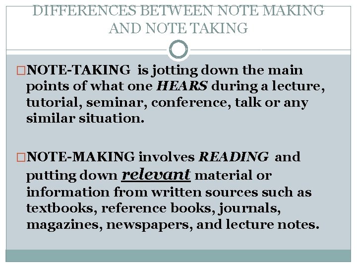 DIFFERENCES BETWEEN NOTE MAKING AND NOTE TAKING �NOTE-TAKING is jotting down the main points