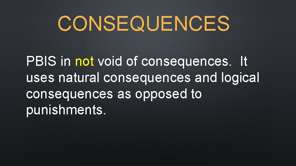 CONSEQUENCES PBIS in not void of consequences. It uses natural consequences and logical consequences