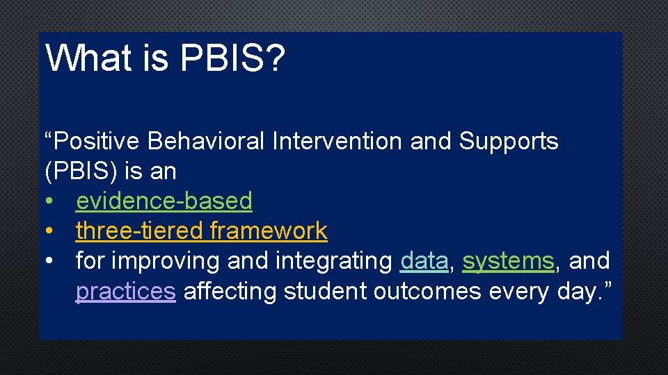 What is PBIS? “Positive Behavioral Intervention and Supports (PBIS) is an • evidence-based •