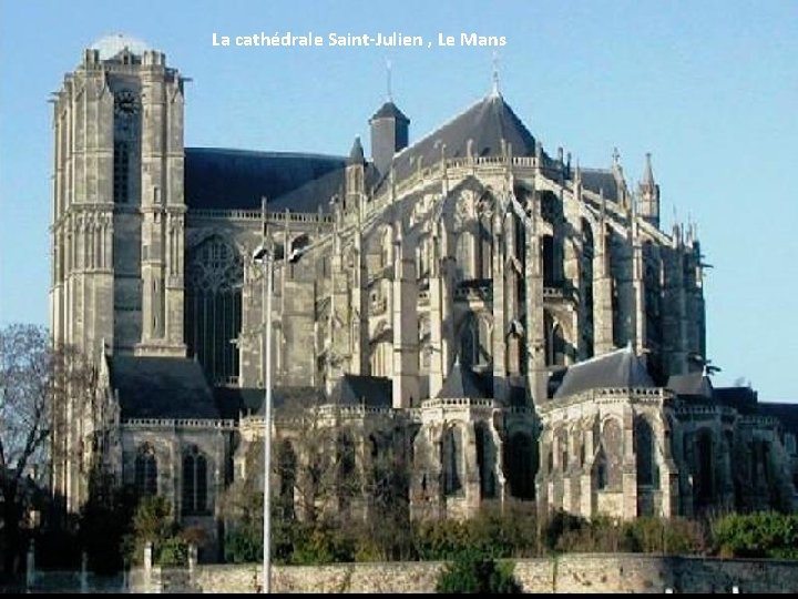 La cathédrale Saint-Julien , Le Mans 