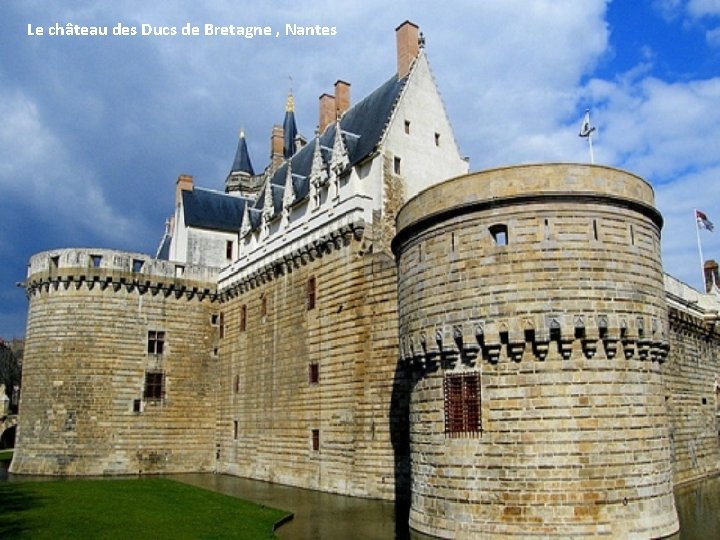 Le château des Ducs de Bretagne , Nantes 