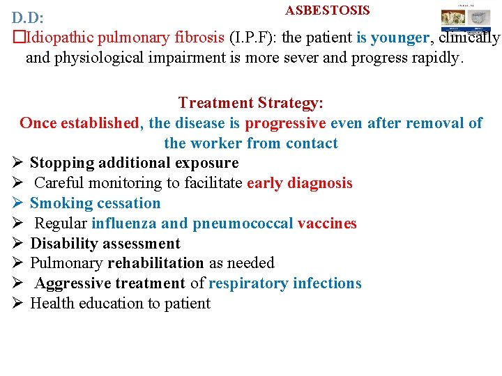 ASBESTOSIS D. D: �Idiopathic pulmonary fibrosis (I. P. F): the patient is younger, clinically