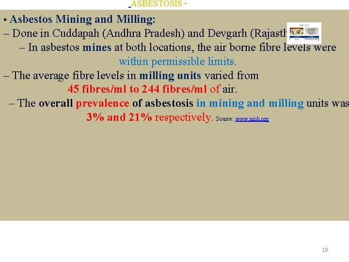 ASBESTOSIS • • Asbestos Mining and Milling: – Done in Cuddapah (Andhra Pradesh) and