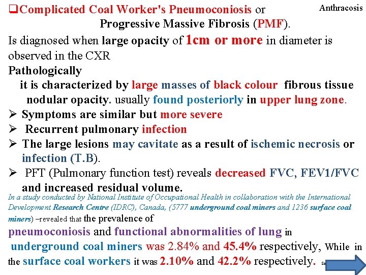 Anthracosis q. Complicated Coal Worker's Pneumoconiosis or Progressive Massive Fibrosis (PMF). Is diagnosed when