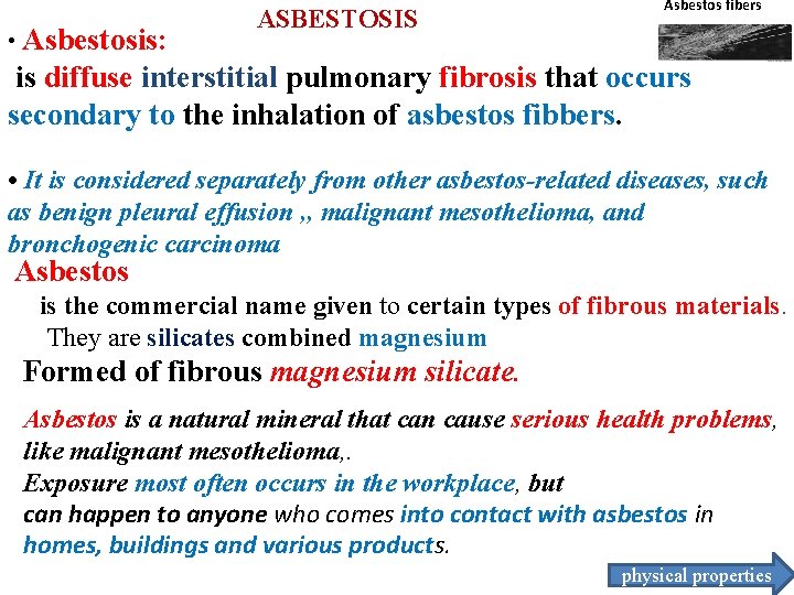  • Asbestosis: ASBESTOSIS Asbestos fibers is diffuse interstitial pulmonary fibrosis that occurs secondary