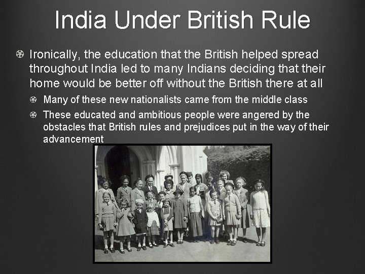 India Under British Rule Ironically, the education that the British helped spread throughout India