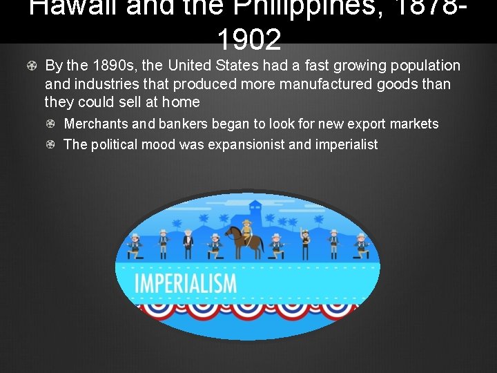 Hawaii and the Philippines, 18781902 By the 1890 s, the United States had a