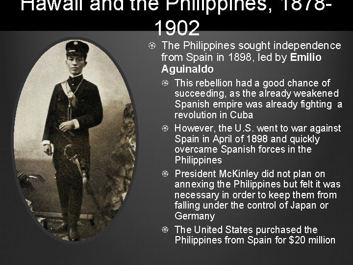 Hawaii and the Philippines, 18781902 The Philippines sought independence from Spain in 1898, led