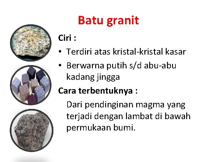 Batu granit Ciri : • Terdiri atas kristal-kristal kasar • Berwarna putih s/d abu-abu