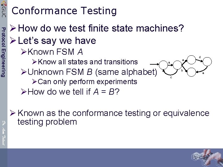 Conformance Testing Protocol Engineering Ø How do we test finite state machines? Ø Let’s