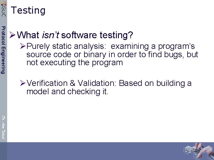 Testing Protocol Engineering Ø What isn’t software testing? ØPurely static analysis: examining a program’s