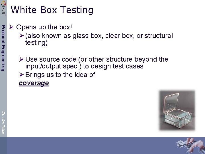 White Box Testing Protocol Engineering Ø Opens up the box! Ø (also known as