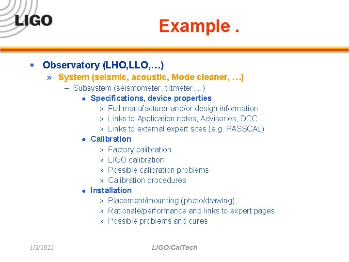 Example. § Observatory (LHO, LLO, …) » System (seismic, acoustic, Mode cleaner, …) –