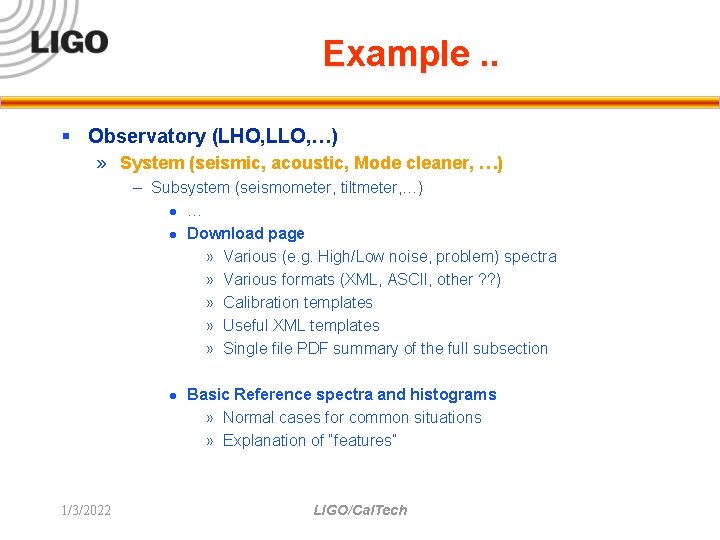Example. . § Observatory (LHO, LLO, …) » System (seismic, acoustic, Mode cleaner, …)
