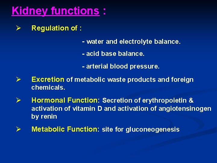 Kidney functions : Ø Regulation of : - water and electrolyte balance. - acid