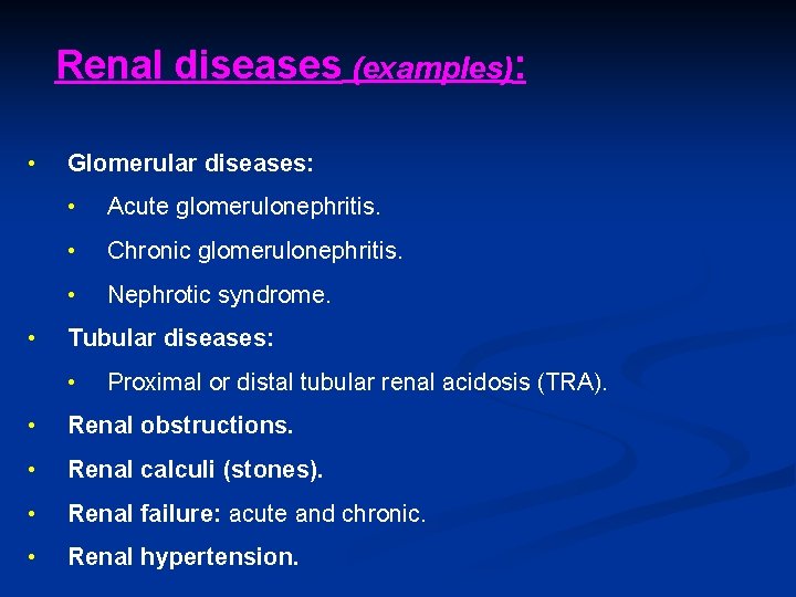 Renal diseases (examples): • • Glomerular diseases: • Acute glomerulonephritis. • Chronic glomerulonephritis. •