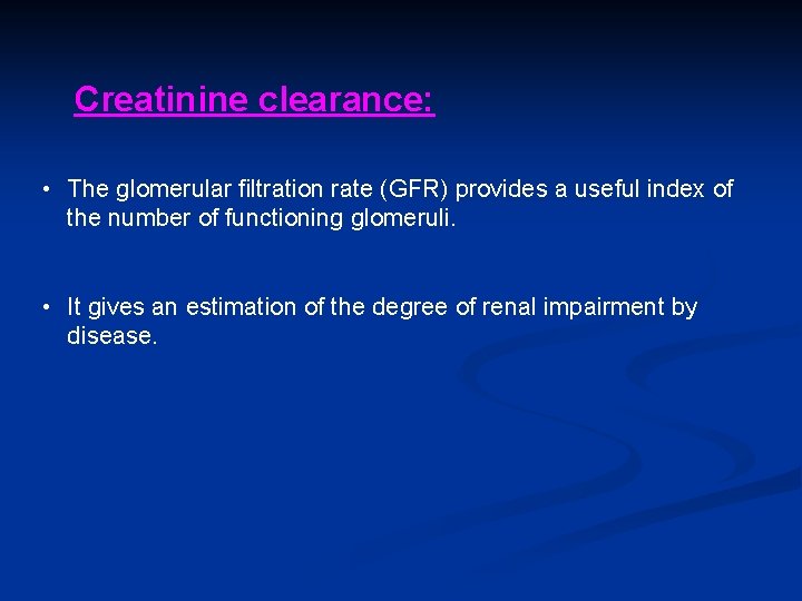 Creatinine clearance: • The glomerular filtration rate (GFR) provides a useful index of the