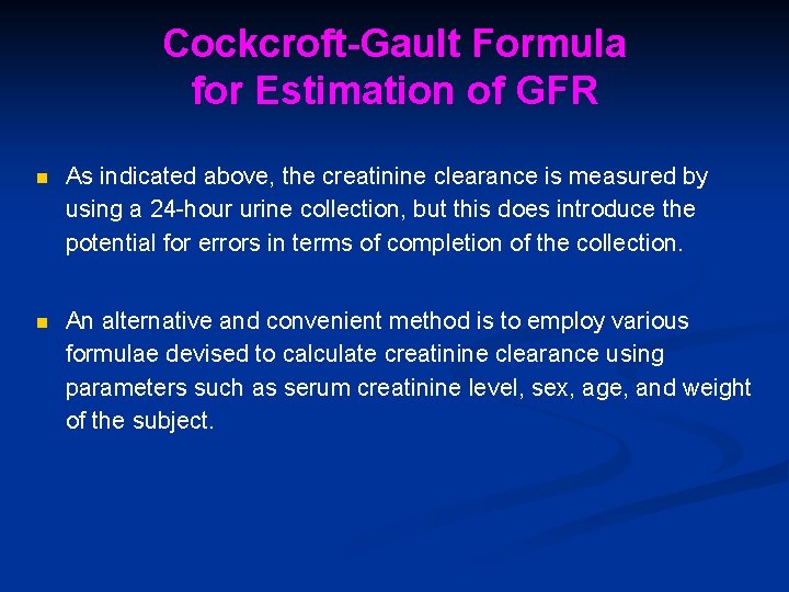 Cockcroft-Gault Formula for Estimation of GFR n As indicated above, the creatinine clearance is