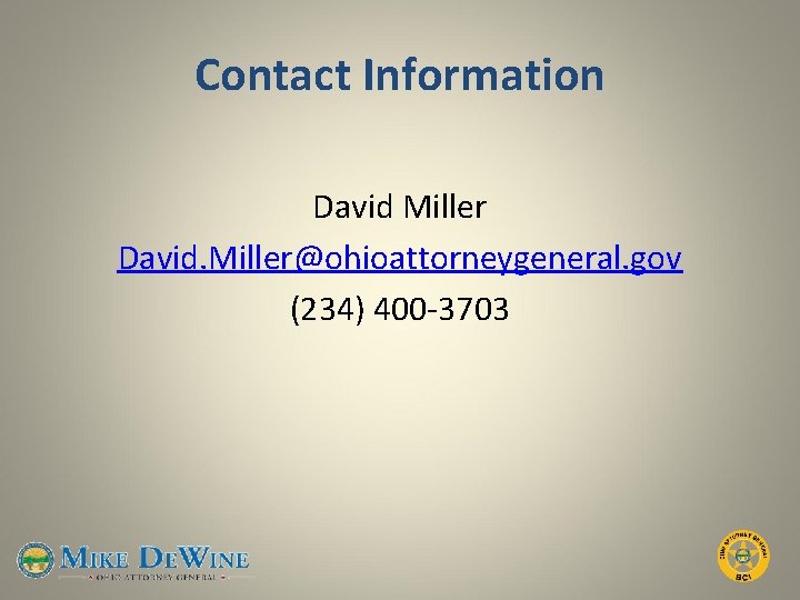 Contact Information David Miller David. Miller@ohioattorneygeneral. gov (234) 400 -3703 