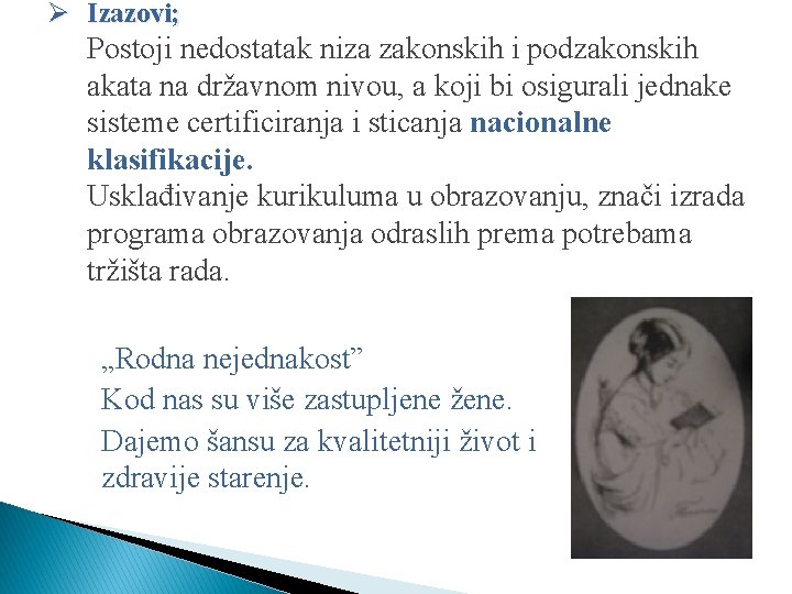 Ø Izazovi; Postoji nedostatak niza zakonskih i podzakonskih akata na državnom nivou, a koji