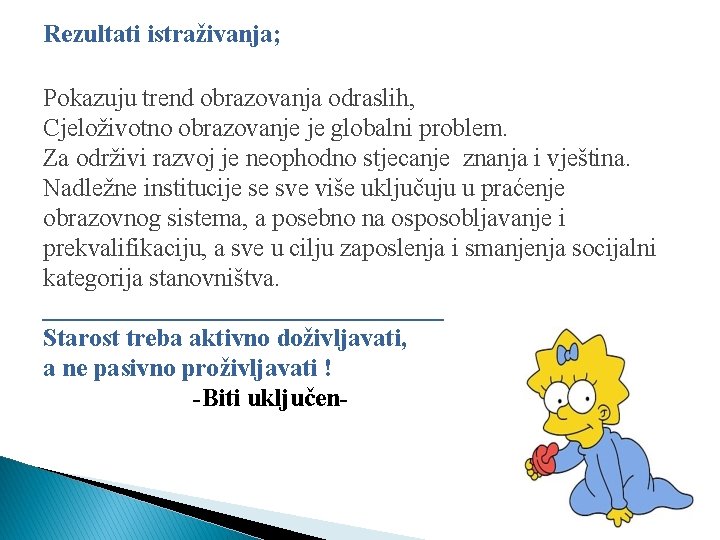 Rezultati istraživanja; Pokazuju trend obrazovanja odraslih, Cjeloživotno obrazovanje je globalni problem. Za održivi razvoj