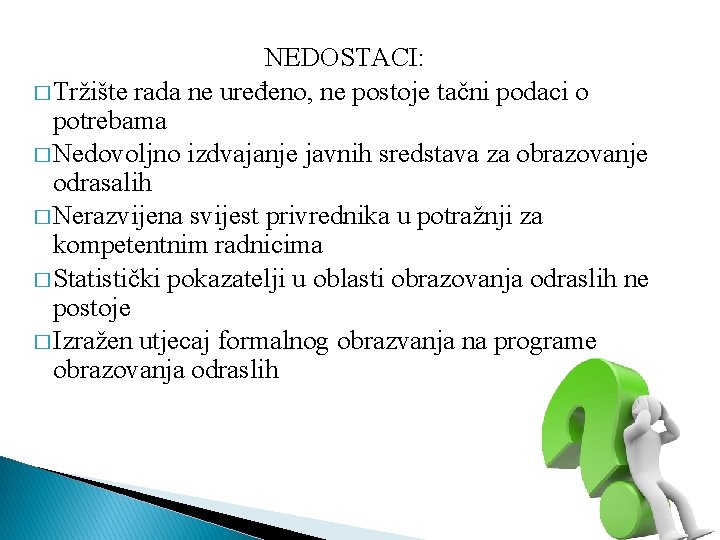 NEDOSTACI: � Tržište rada ne uređeno, ne postoje tačni podaci o potrebama � Nedovoljno