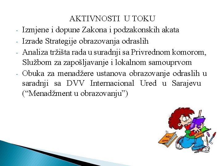 - - AKTIVNOSTI U TOKU Izmjene i dopune Zakona i podzakonskih akata Izrade Strategije