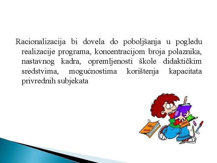 Racionalizacija bi dovela do poboljšanja u pogledu realizacije programa, koncentracijom broja polaznika, nastavnog kadra,