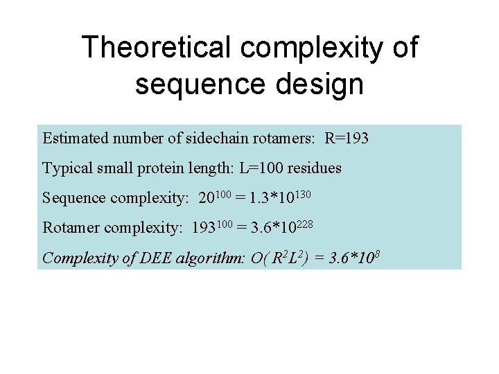 Theoretical complexity of sequence design Estimated number of sidechain rotamers: R=193 Typical small protein