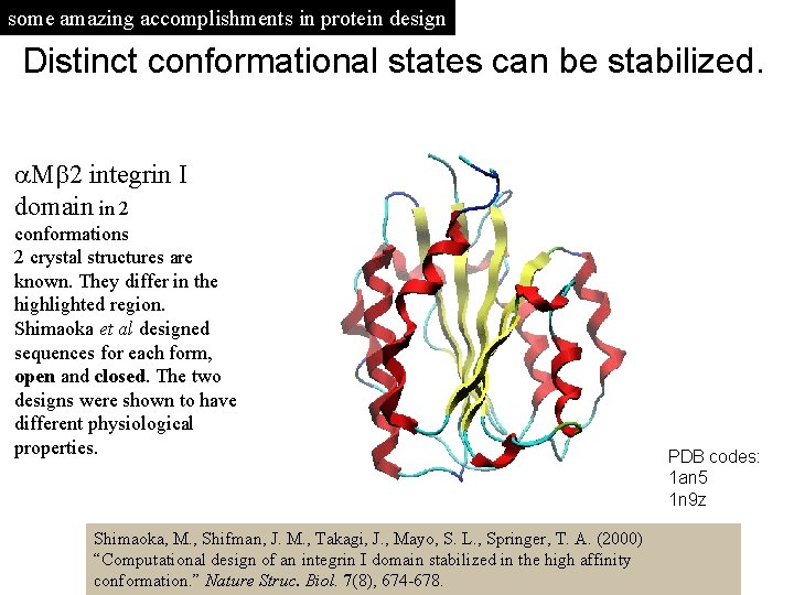 some amazing accomplishments in protein design Distinct conformational states can be stabilized. M 2
