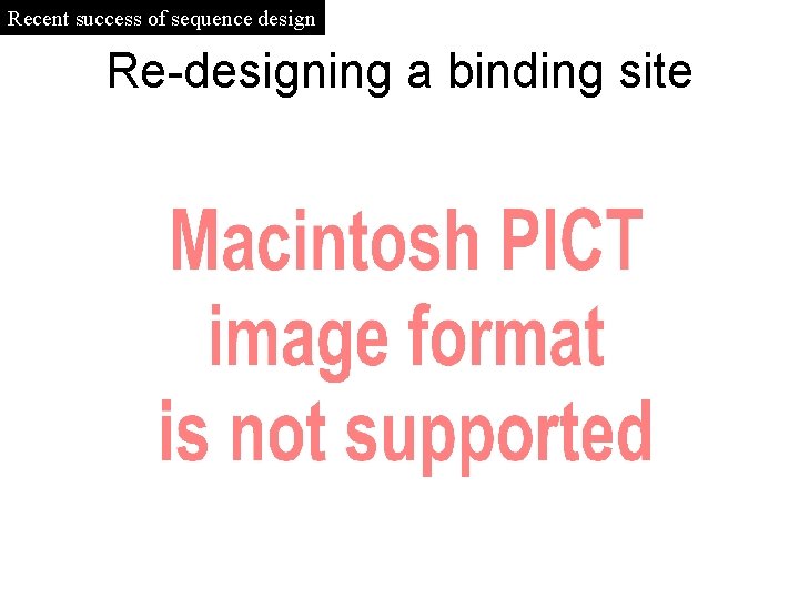 Recent success of sequence design Re-designing a binding site 