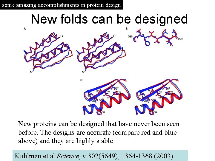 some amazing accomplishments in protein design New folds can be designed New proteins can