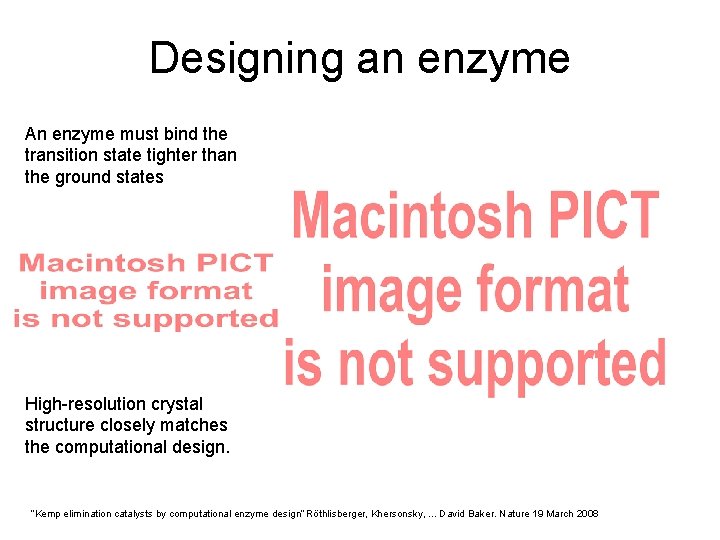 Designing an enzyme An enzyme must bind the transition state tighter than the ground
