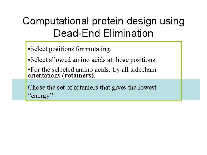 Computational protein design using Dead-End Elimination • Select positions for mutating. • Select allowed